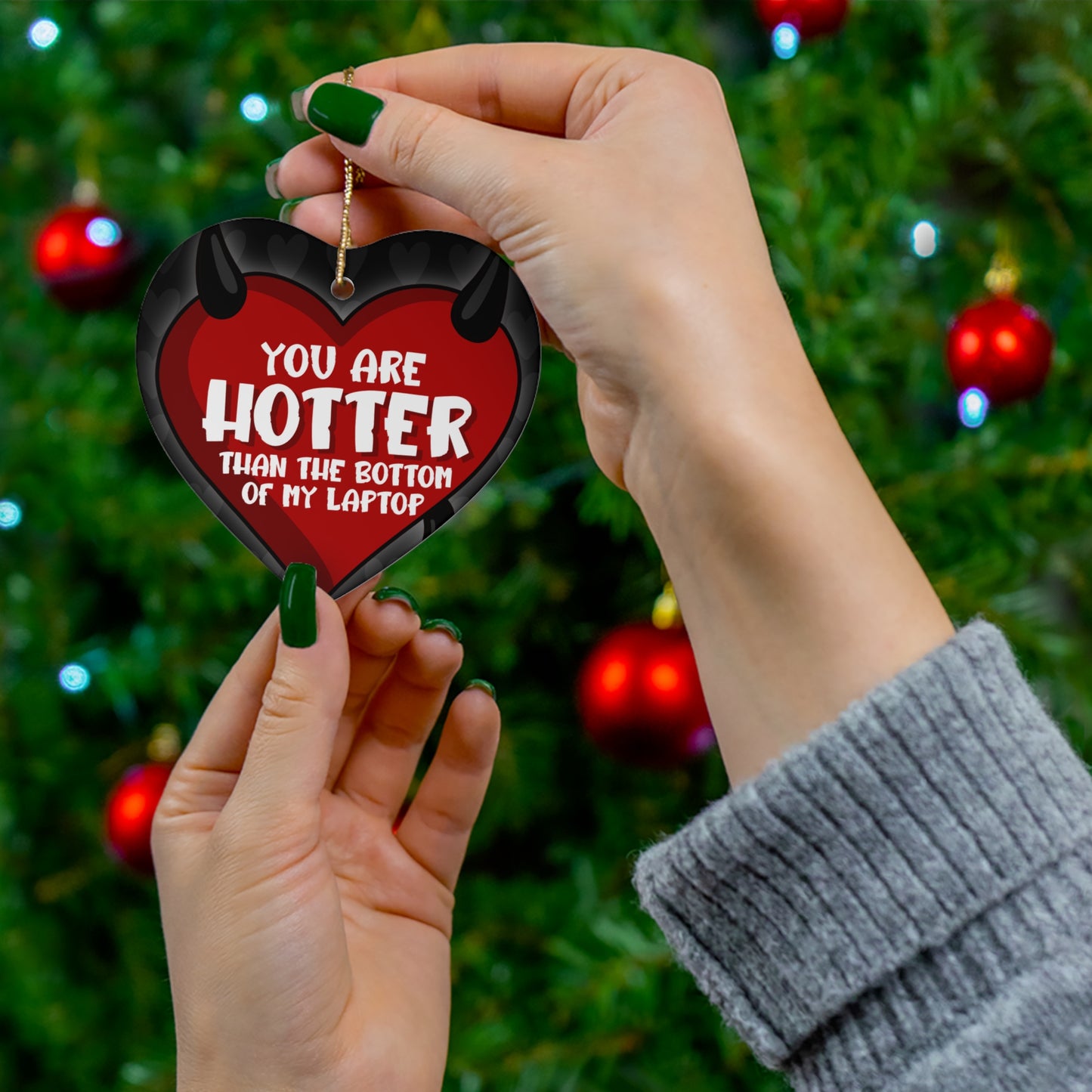 You Are Hotter Than The Bottom Of My Laptop Ceramic Ornament