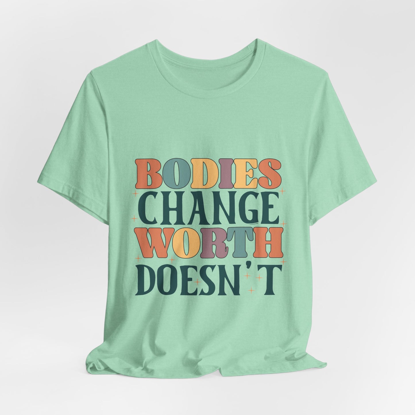 Bodies Change Worth Doesn't Tee