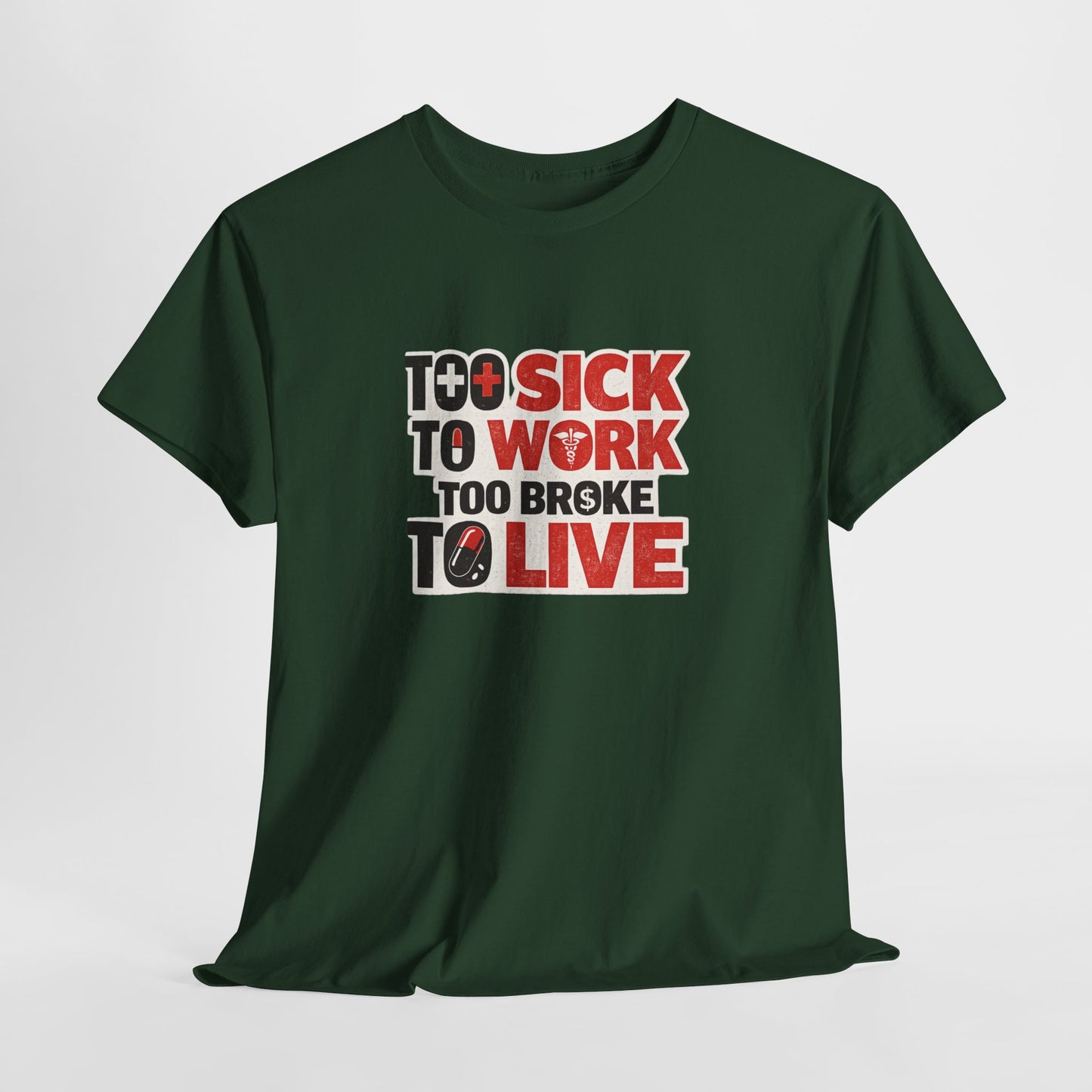 Too Sick to Work, Too Broke to Live T-Shirt — Funny Sarcastic Graphic Tee