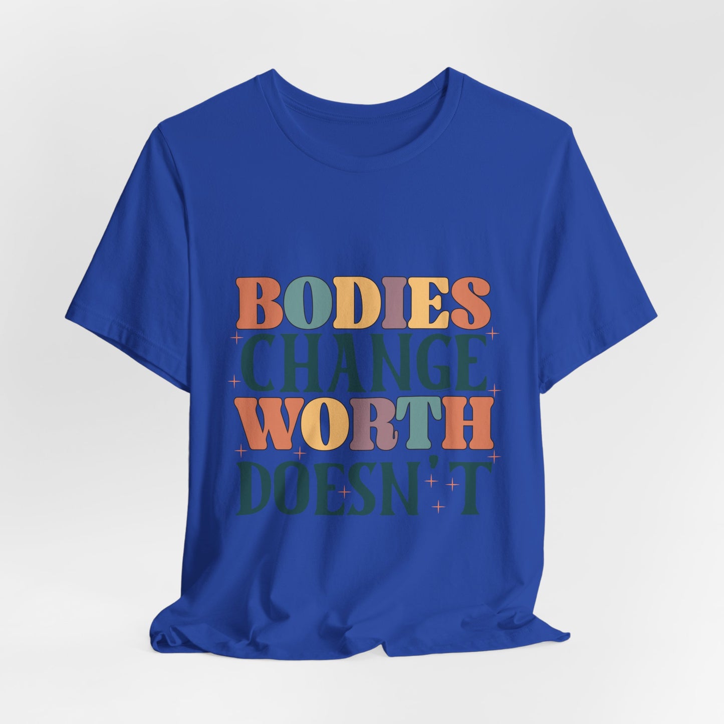 Bodies Change Worth Doesn't Tee