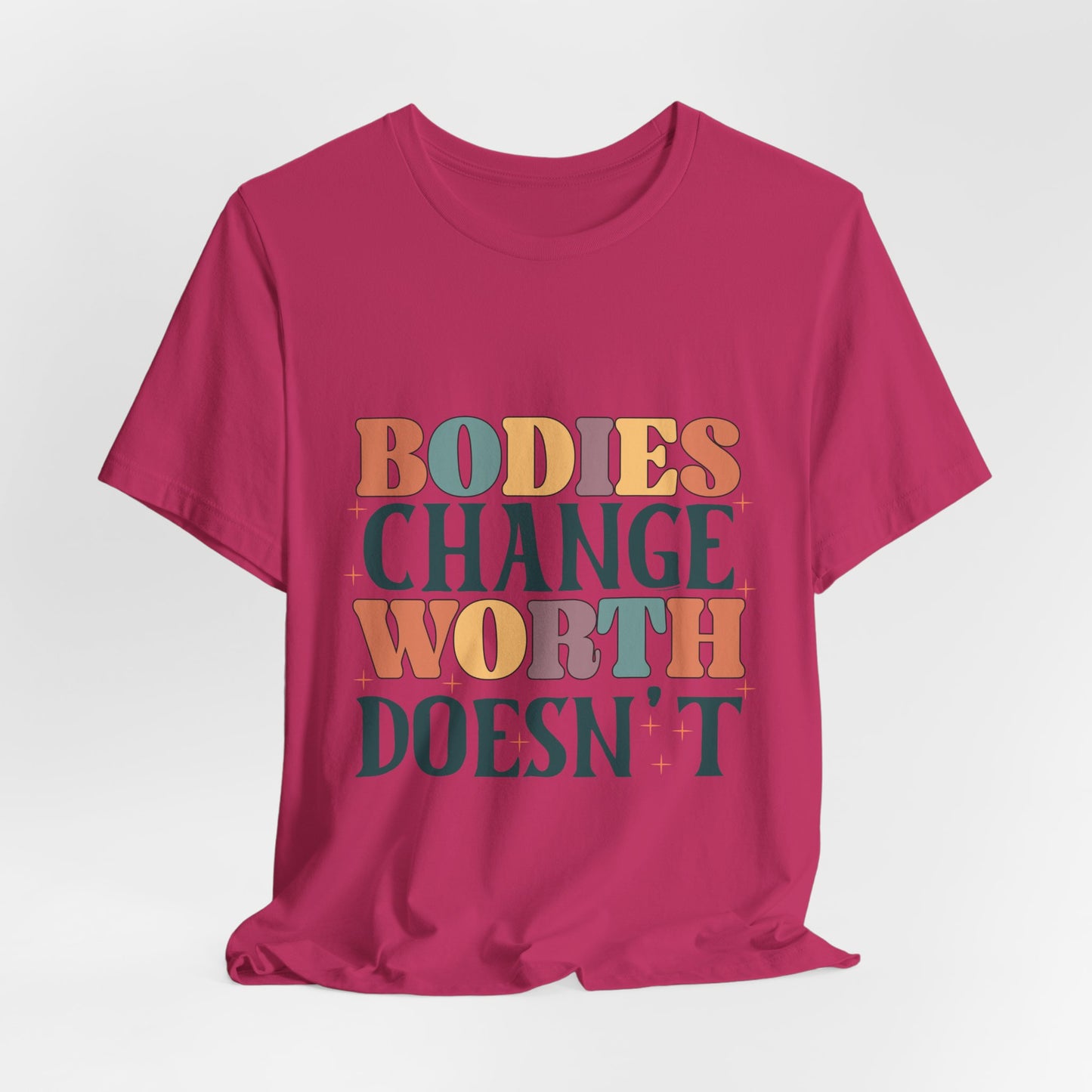 Bodies Change Worth Doesn't Tee