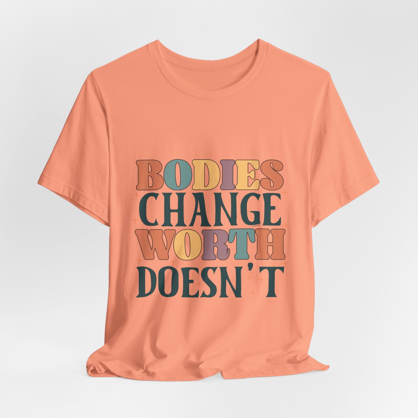 Bodies Change Worth Doesn't Tee