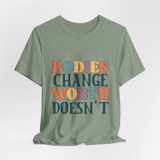 Bodies Change Worth Doesn't Tee