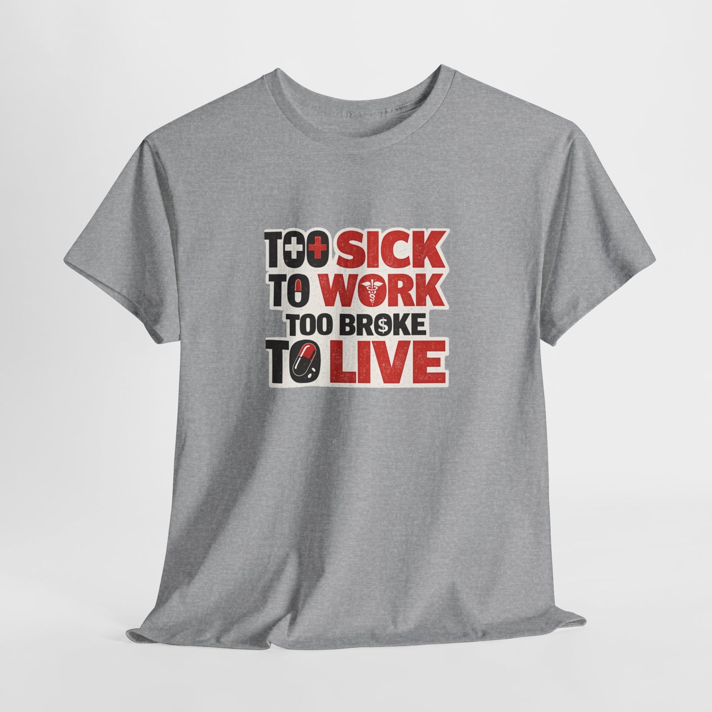 Too Sick to Work, Too Broke to Live T-Shirt — Funny Sarcastic Graphic Tee