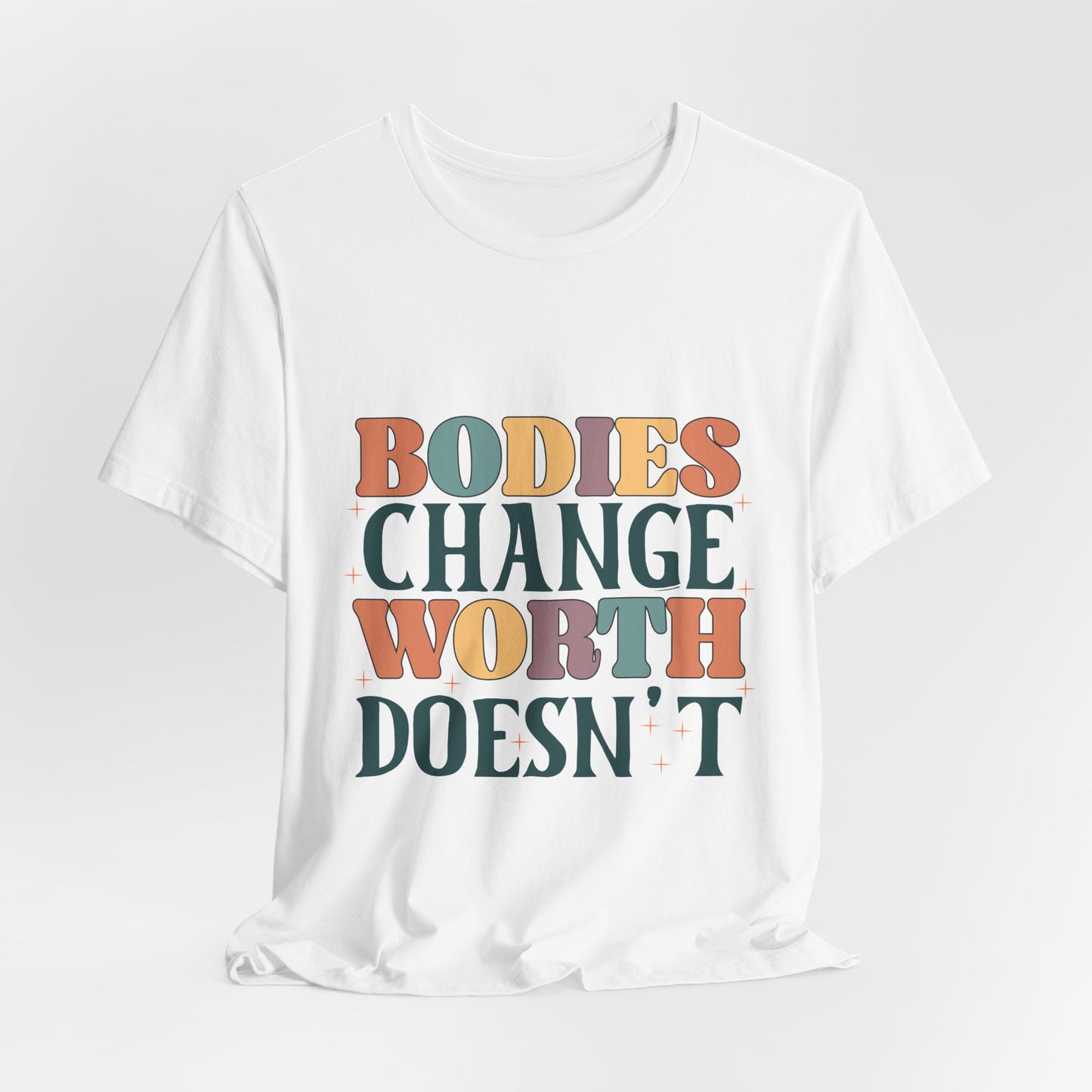 Bodies Change Worth Doesn't Tee