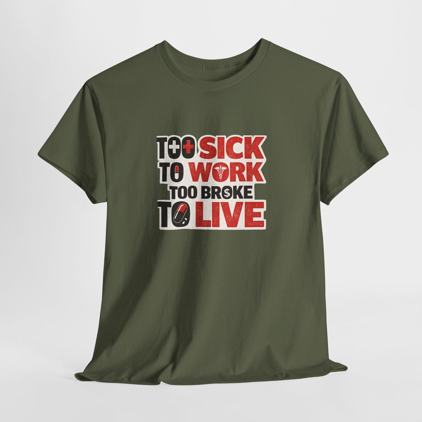 Too Sick to Work, Too Broke to Live T-Shirt — Funny Sarcastic Graphic Tee