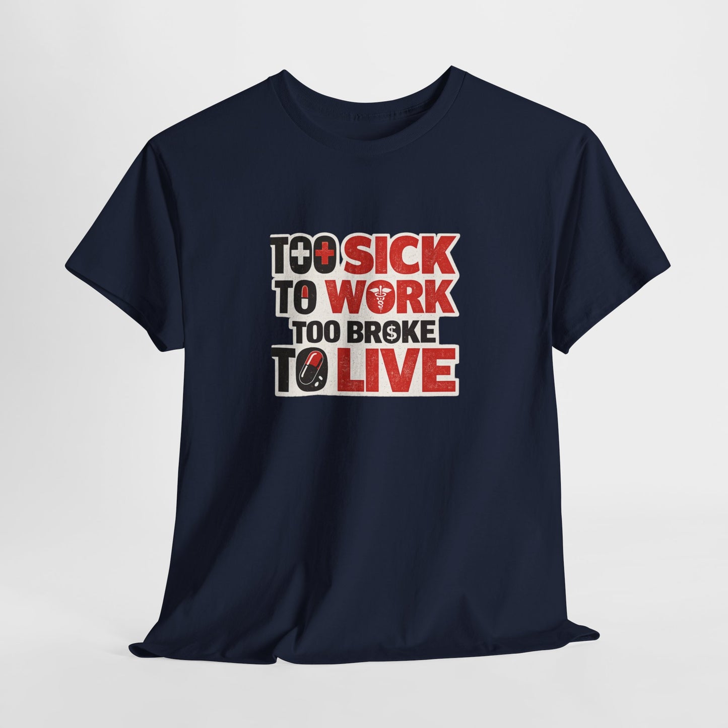 Too Sick to Work, Too Broke to Live T-Shirt — Funny Sarcastic Graphic Tee