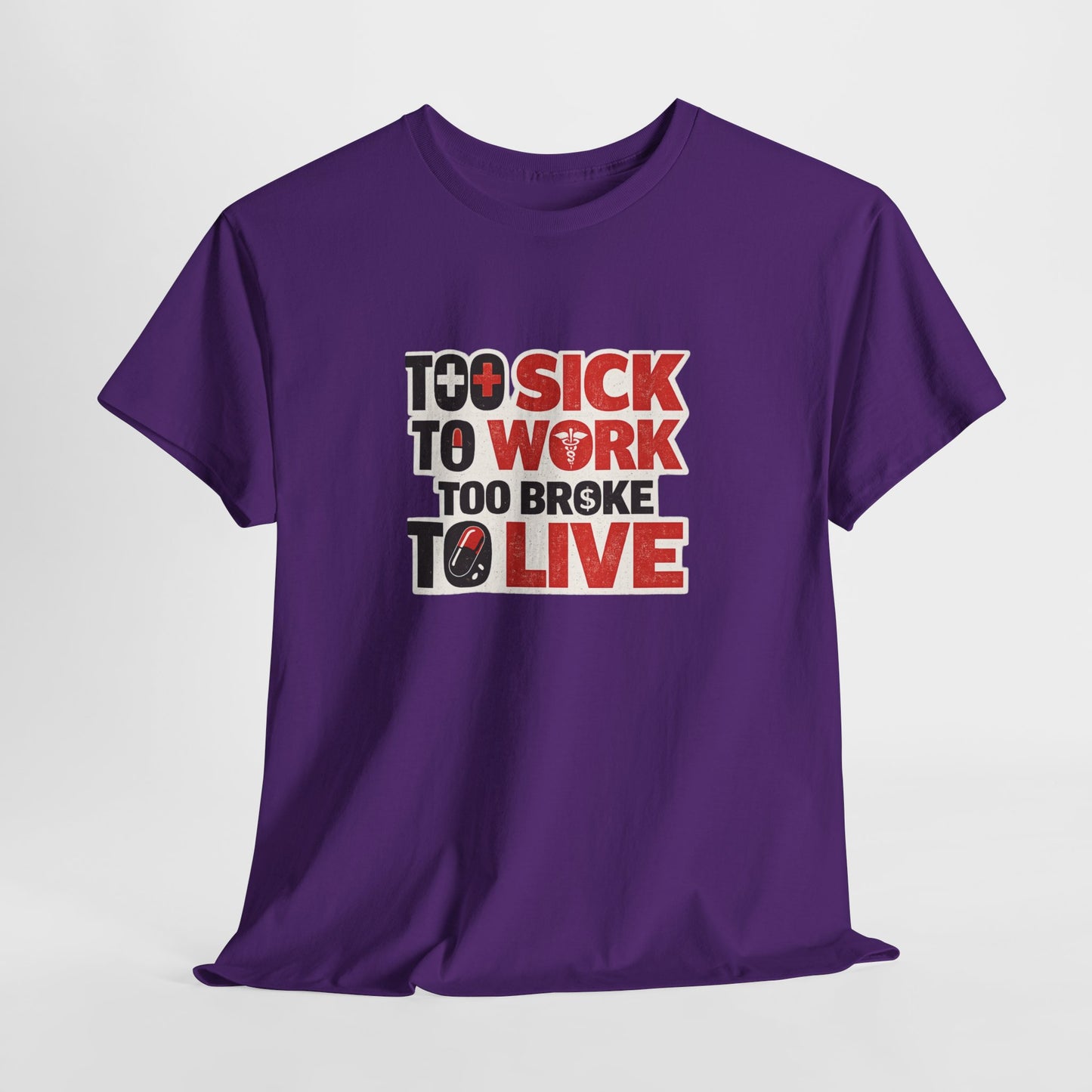 Too Sick to Work, Too Broke to Live T-Shirt — Funny Sarcastic Graphic Tee