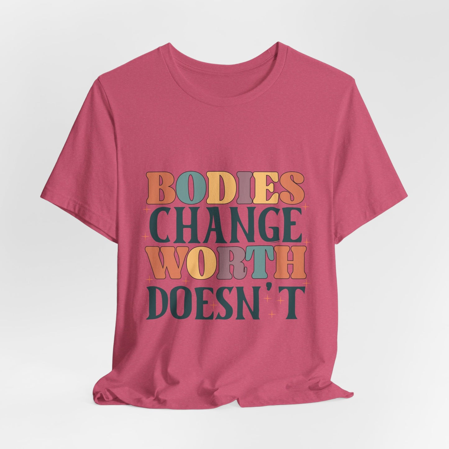 Bodies Change Worth Doesn't Tee