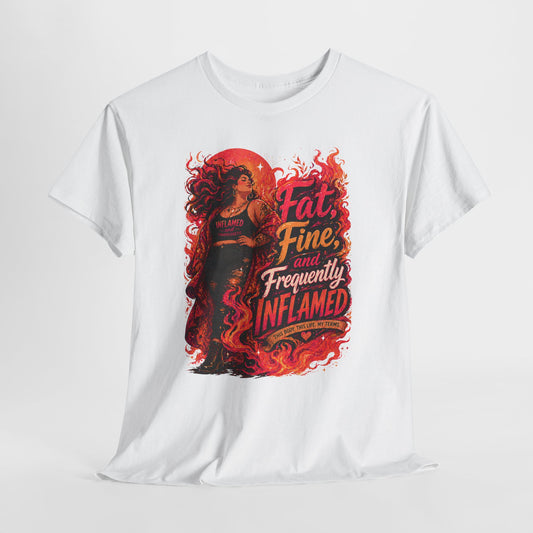 Fat, Fine, and Frequently Inflamed Bold Empowerment Shirt