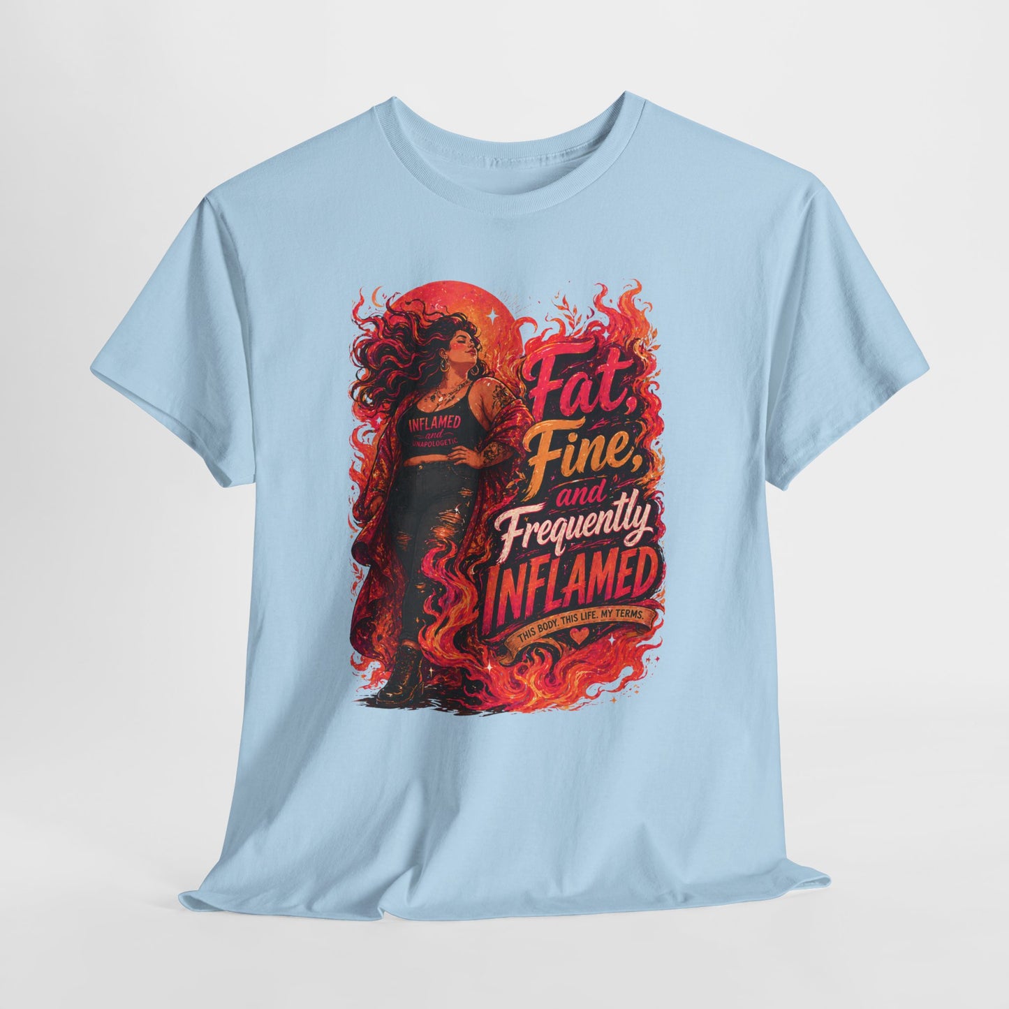 Fat, Fine, and Frequently Inflamed Bold Empowerment Shirt